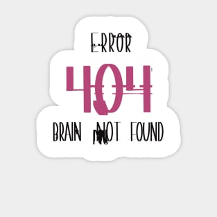 Error 404 – Brain Not Found • Funny Tech / Programmer Laugh Tee Sticker